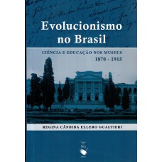 Evolucionismo no Brasil: ciência e educação nos museus 1870-1915