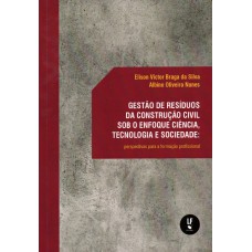 Gestão de resíduos da construção civil sob o enfoque ciência, tecnologia e sociedade: perspectivas para a formação profissional