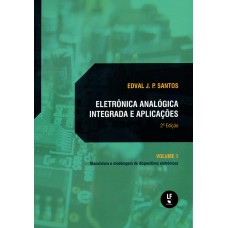 Eletrônica analógica integrada e aplicações: manufatura e modelagens de dispositivos eletrônicos: volume I