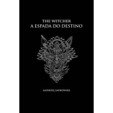 A espada do destino - The Witcher - A saga do bruxo Geralt de Rívia (capa dura)