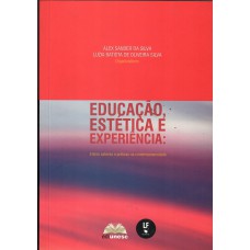 Educação, Estética e Experiência: Entre saberes e praticas na contemporaneidade Educação, Estética e Experiência: Entre saberes e praticas na contemporaneidade