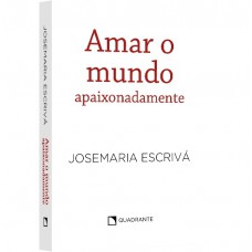 Pocket Amar o mundo apaixonadamente - Coleção São Josemaria Escrivá