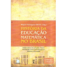 História da educação matemática no Brasil: problemáticas de pesquisa, fontes, referências teórico-metodológicas e histórias elaboradas