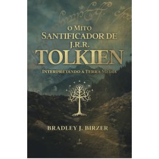 O Mito Santificador de J.R.R Tolkien