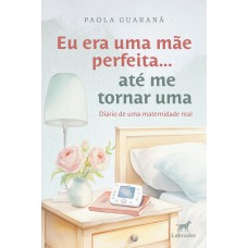 Eu era uma mãe perfeita... até me tornar uma Eu era uma mãe perfeita... até me tornar uma