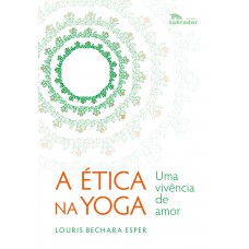 A Ética na Yoga A Ética na Yoga