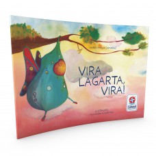 Vira Lagarta, Vira! - Uma história de Maria Amália Camargo Vira Lagarta, Vira! - Uma história de Maria Amália Camargo