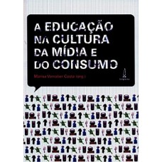 A educação na cultura da mídia e do consumo A educação na cultura da mídia e do consumo