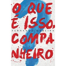 O que é isso, companheiro? O que é isso, companheiro?