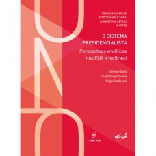 O sistema presidencialista - Perspectivas analíticas nos EUA e no Brasil O sistema presidencialista - Perspectivas analíticas nos EUA e no Brasil