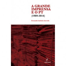 A grande imprensa e o PT A grande imprensa e o PT