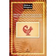 Libertação, descolonização e africanização da psicologia Libertação, descolonização e africanização da psicologia