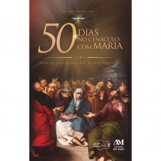 50 dias no cenáculo com Maria: Nossa Senhora de Pentecostes 50 dias no cenáculo com Maria: Nossa Senhora de Pentecostes