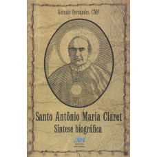 Santo Antônio Maria Claret - síntese biográfica Santo Antônio Maria Claret - síntese biográfica