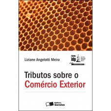 Tributos Sobre o Comércio Exterior - 1ª Edição 2012
