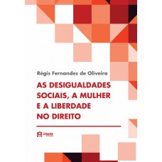 As desigualdades sociais, a mulher e a liberdade no Direito As desigualdades sociais, a mulher e a liberdade no Direito