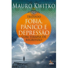 Tratando fobia, pânico e depressão com terapia de regressão Tratando fobia, pânico e depressão com terapia de regressão