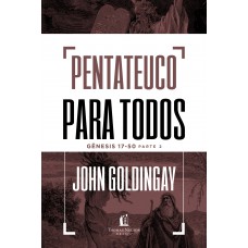 Pentateuco para todos: Gênesis 17-50 – Parte 2 Pentateuco para todos: Gênesis 17-50 – Parte 2