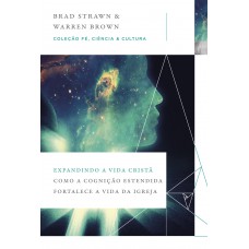 Expandindo a vida cristã: Como a cognição estendida fortalece a vida da igreja (Coleção Fé, Ciência e Cultura)