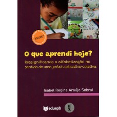 O que Aprendi hoje? Ressignificando a alfabetização no sentido de uma práxis educativo-coletiva