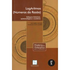 Logaritmos (Números da Razão): enfoques históricos, epistemológicos e escolares