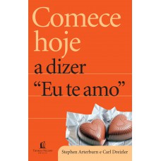 Comece hoje a dizer eu te amo Comece hoje a dizer eu te amo