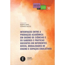 Interfaces entre a produção acadêmica em ensino de ciências e os saberes e práticas docentes em diferentes níveis, modalidades de ensino e espaços educativos