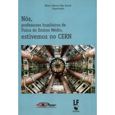 Nós, professores brasileiros de Fisica do Ensino Médio, estivemos no CERN Nós, professores brasileiros de Fisica do Ensino Médio, estivemos no CERN