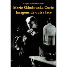 Marie Sktodowska Curie: imagens de outra face Marie Sktodowska Curie: imagens de outra face