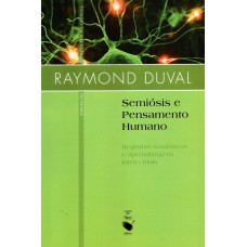 Semiósis e pensamento humano: registro semiótico e aprendizagens intelectuais (Fáscículo I)