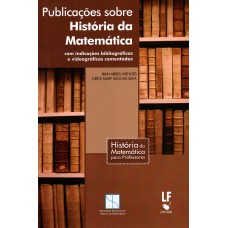 Publicações sobre História da Matemática: com indicação bibliográficas e videográficas comentadas