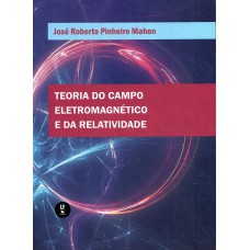 Teoria do Campo Eletromagnético e da Relatividade Teoria do Campo Eletromagnético e da Relatividade