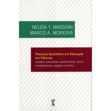 Pesquisa Qualitativa em Educação em Ciências: projetos, entrevistas, questionários, teoria fundamentada, redação científica Pesquisa Qualitativa em Educação em Ciências: projetos, entrevistas, questionários, teoria fundamentada, redação científica