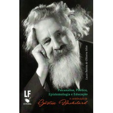 Psicanálise, Poética, Epistemologia e Educação: a contribuição de Gaston Bachelard