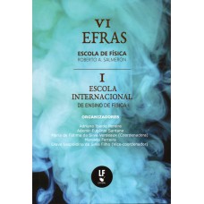 VI EFRAS: Escola de Física Roberto A. Salmeron: 1ª escola internacional de ensino de física: métodos e novos desenvolvimentos