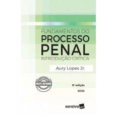 Fundamentos do Processo Penal - Introdução Crítica - 6ª Edição 2020 Fundamentos do Processo Penal - Introdução Crítica - 6ª Edição 2020