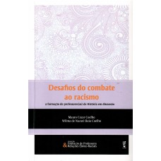 Desafios do combate ao racismo: a formação de professores(as) de história em discussão Desafios do combate ao racismo: a formação de professores(as) de história em discussão