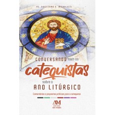 Conversando com os Catequistas sobre o Ano Litúrgico Conversando com os Catequistas sobre o Ano Litúrgico