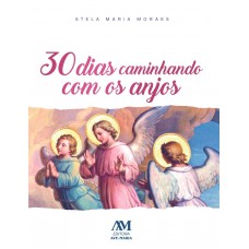30 Dias Caminhando com os Anjos 30 Dias Caminhando com os Anjos