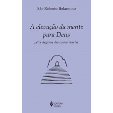 A elevação da mente para Deus pelos degraus das coisas criadas