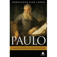 Paulo: O maior líder do cristianismo