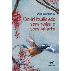 Espiritualidade sem palco e sem púlpito Espiritualidade sem palco e sem púlpito