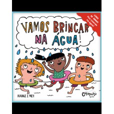 Vamos brincar na água! Vamos brincar na água!