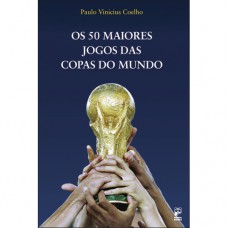 Os 50 maiores jogos das copas do mundo Os 50 maiores jogos das copas do mundo