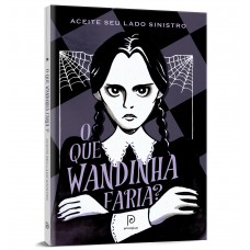 O que Wandinha faria?