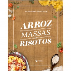 AS MELHORES RECEITAS DE ARROZ, MASSAS E RISOTOS AS MELHORES RECEITAS DE ARROZ, MASSAS E RISOTOS