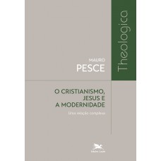 O cristianismo, Jesus e a modernidade O cristianismo, Jesus e a modernidade