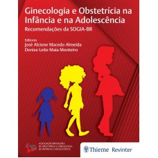 Ginecologia e Obstetrícia na Infância e na Adolescência Ginecologia e Obstetrícia na Infância e na Adolescência