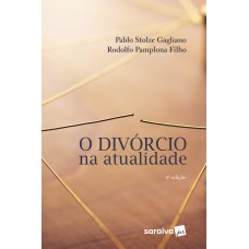 O Divórcio na Atualidade - 4ª Edição 2018 O Divórcio na Atualidade - 4ª Edição 2018