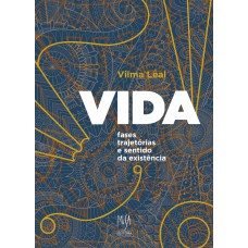 VIDA: fases, trajetórias e sentido da existência VIDA: fases, trajetórias e sentido da existência